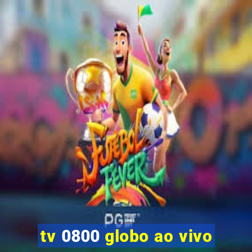 tv 0800 globo ao vivo